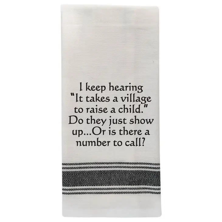 "I keep hearing it takes a village." Dish Towel