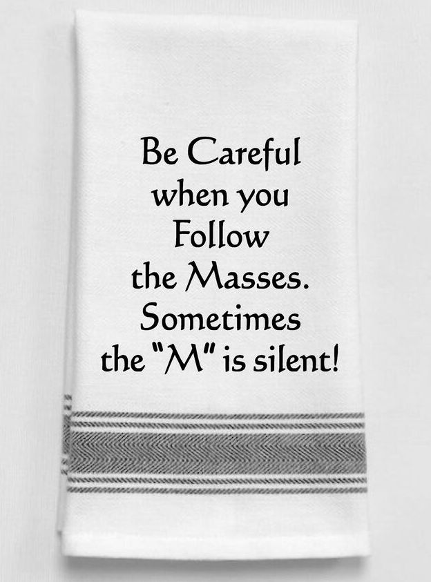 Be Careful When You Follow The Masses...