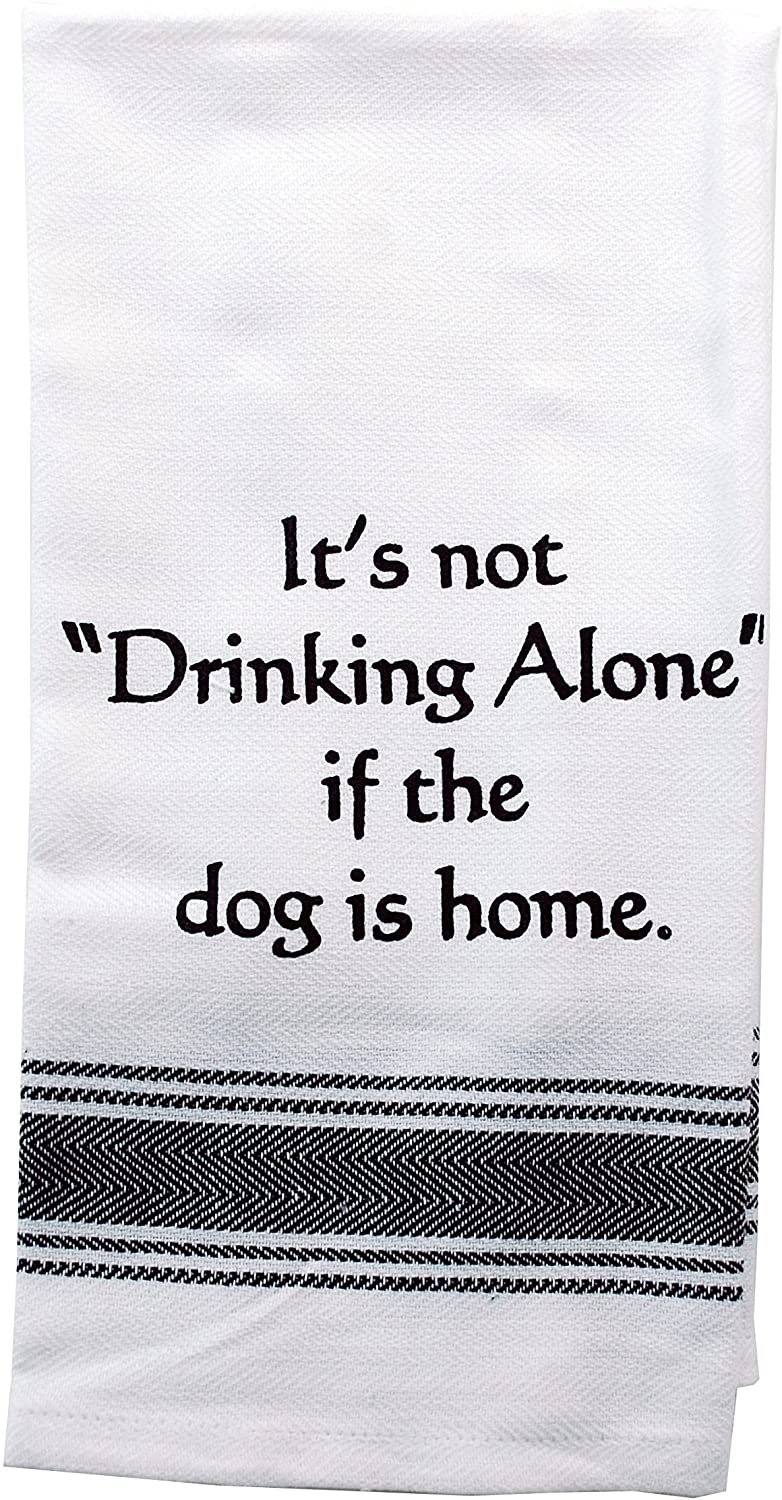 Dish Towel - "It's not drinking alone if the dog is home."