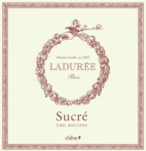 Ladurée : The Sweet Recipes