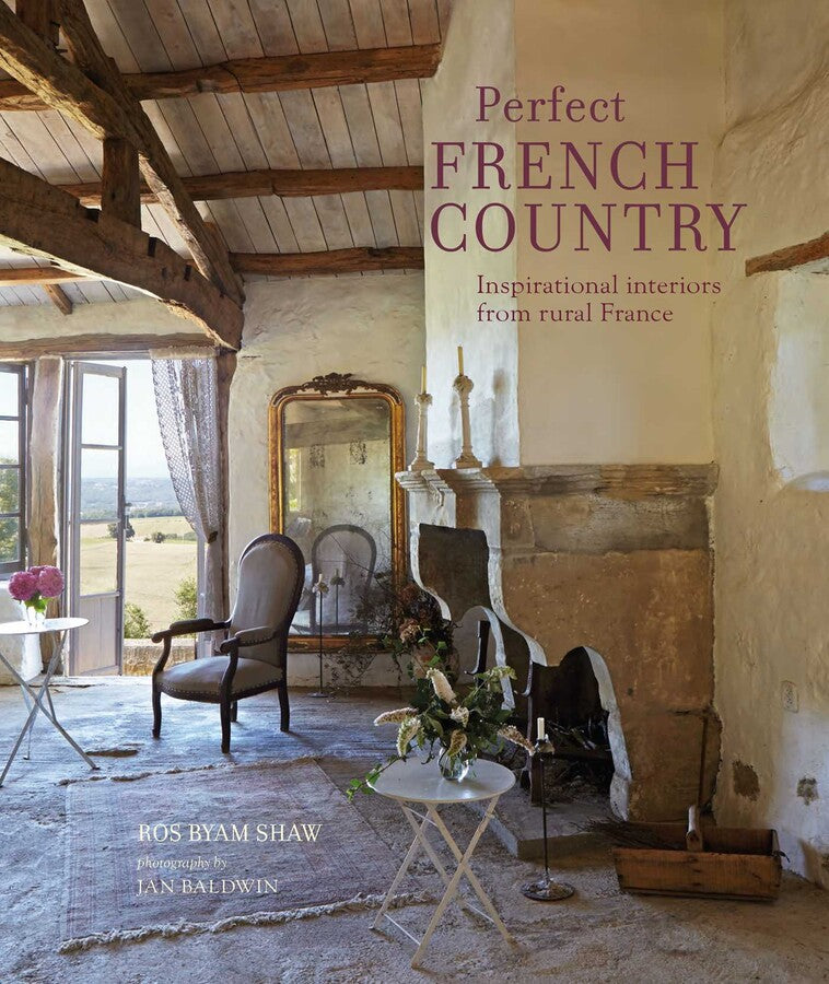Perfect French Country - Inspirational Interiors from Rural France